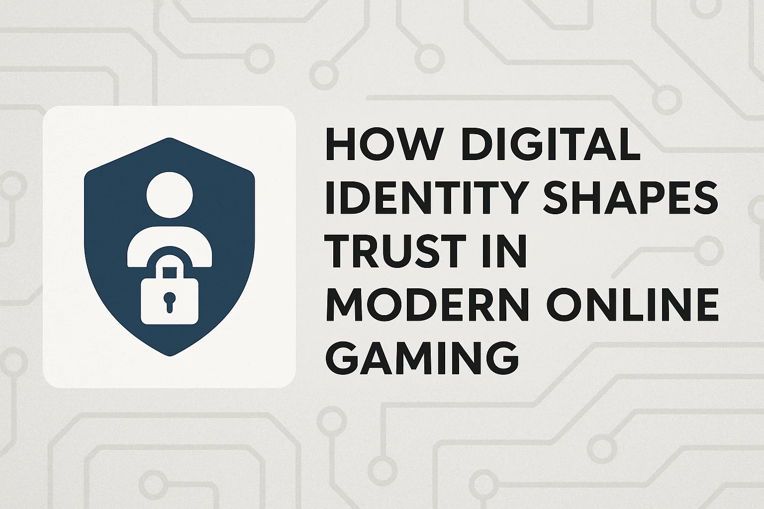 How Digital Identity Shapes Trust in Modern Online Gaming